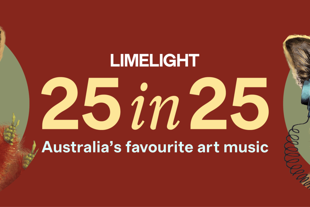 Limelight's 25 in 25 Playlist – Australia's favourite art music