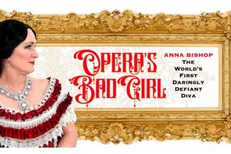 Opera’s bad girl: Anna Bishop, the world’s first daringly defiant diva